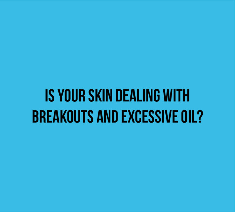 Breakouts and excessive oil